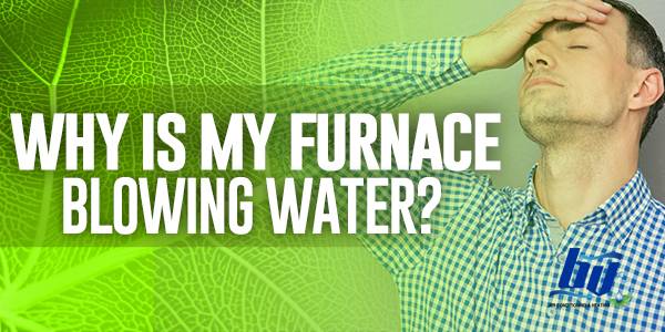 Why is My Furnace Blowing Water