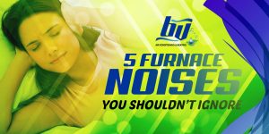 5 Furnace Noises You Shouldn’t Ignore