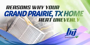 Reasons Why Your Grand Prairie, TX Home Heats Unevenly