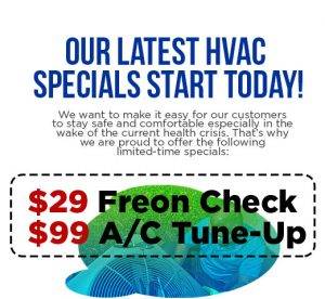 our latest hvac specials start today for $29 freon check and $99 ac tune up
