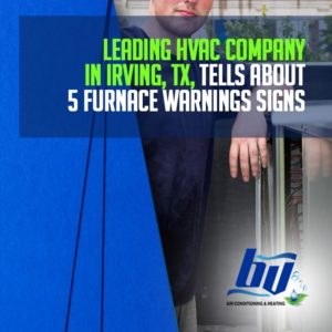 Leading HVAC Company in Irving, TX, Tells About 5 Furnace Warnings Signs